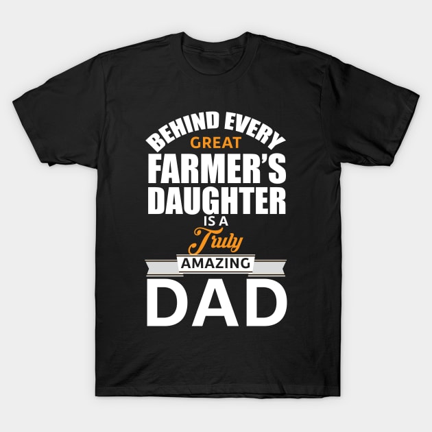 Behind Every Great Farmer'S Daughter Is A Truly Amazing Dad, T-Shirt by CoApparel